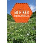 Alaska and British Columbia Travel & Recreation :Explorer's Guide 50 Hikes Around Anchorage 2ND ED.