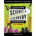 Backyard Science & Discovery Workbook: Pacific Northwest: Fun Activities & Experiments That Get Kids Outdoors