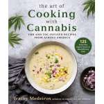 Cooking with Cannabis :The Art of Cooking with Cannabis: CBD and THC-Infused Recipes from Across America