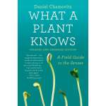 What a Plant Knows: A Field Guide to the Senses: Updated and Expanded Edition