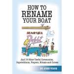 How To Rename Your Boat And 19 Other Useful Ceremonies, Superstitions, Prayers, Rituals, and Curses