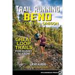 Trail Running Bend and Central Oregon: Great Loop Trails for Every Season