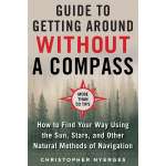 Navigation :The Ultimate Guide to Navigating without a Compass: How to Find Your Way Using the Sun, Stars, and Other Natural Methods