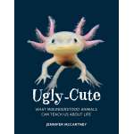 Ugly-Cute: What Misunderstood Animals Can Teach Us About Life