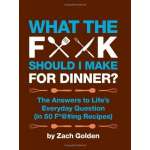 Cookbooks :What the F*@# Should I Make for Dinner?: The Answers to Life's Everyday Question (in 50 F*@#ing Recipes)
