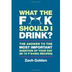 Beer, Wine & Spirits :What the F*@# Should I Drink?: The Answers to Life's Most Important Question of Your Day (in 75 F*@#ing Recipes)