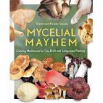 Gardening :Mycelial Mayhem: Growing Mushrooms for Fun, Profit and Companion Planting