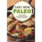 Cast Iron and Dutch Oven Cooking :Cast Iron Paleo: 101 One-Pan Recipes for Quick-and-Delicious Meals plus Hassle-free Cleanup