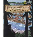 History for Kids :How We Crossed The West: The Adventures Of Lewis And Clark