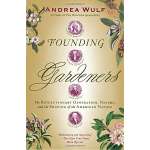 Founding Gardeners: The Revolutionary Generation, Nature, and the Shaping of the American Nation