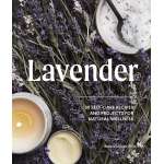 Lavender: 50 Self-Care Recipes and Projects for Natural Wellness