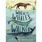 When the Whales Walked: And Other Incredible Evolutionary Journeys