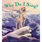 Pacific Coast / Pacific Northwest Books for Kids :Why Do I Sing?: Animal Songs of the Pacific Northwest (HARDCOVER)
