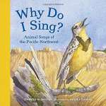 Kids Books about Animals :Why Do I Sing?: Animal Songs of the Pacific Northwest (PAPERBACK)