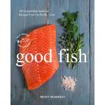 Seafood Recipe Books :Good Fish: 100 Sustainable Seafood Recipes from the Pacific Coast