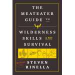 Survival Guides :The MeatEater Guide to Wilderness Skills and Survival