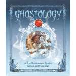 Ghost Stories :Ghostology: A True Revelation of Spirits, Ghouls, and Hauntings