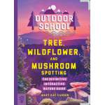 Outdoor School: Tree, Wildflower, and Mushroom Spotting: The Definitive Interactive Nature Guide