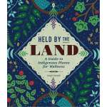 Held by the Land: A Guide to Indigenous Plants for Wellness - Book