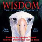 Wisdom, The Midway Albatross: Surviving The Japanese Tsunami And Other Disasters For Over 60 Years - Book