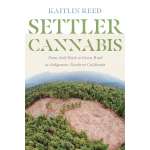 Settler Cannabis: From Gold Rush To Green Rush In Indigenous Northern California - Book