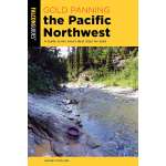 Gold Panning the Pacific Northwest: A Guide to the Area's Best Sites for Gold - Book