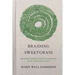 Braiding Sweetgrass: Indigenous Wisdom, Scientific Knowledge and the Teachings of Plants