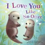 I Love You Like No Otter: A Funny and Sweet Board Book for Babies and Toddlers