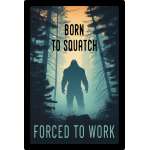 Born To Squatch Forced To Work - Vinyl Sticker (10 pack)