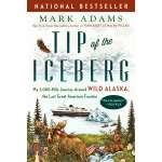 Tip of the Iceberg: My 3,000-Mile Journey Around Wild Alaska, the Last Great American Frontier - Book