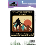 What's Better Than Being Bigfoot - Vinyl Sticker (10 pack)