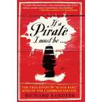 If a Pirate I Must Be: The True Story of Black Bart, "King of the Caribbean Pirates" - Book