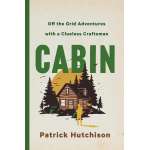 Cabin: Off the Grid Adventures with a Clueless Craftsman - Book