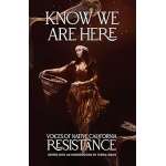 Know We Are Here: Voices of Native California Resistance - Book