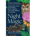 Night Magic: Adventures Among Glowworms, Moon Gardens, and Other - Book