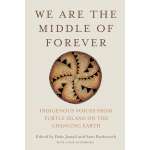 We Are the Middle of Forever: Indigenous Voices from Turtle Island on the Changing Earth - Book