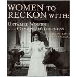Women to Reckon With: Untamed Women of the Olympic Wilderness - Book