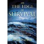 On the Edge of Survival: A Shipwreck, a Raging Storm, and the Harrowing Alaskan Rescue That Became a Legend [Paperback]