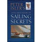 Boat Handling & Seamanship :Peter Isler's Little Blue Book of Sailing Secrets, Tactics, Tips and Observations