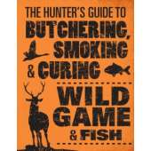 The Hunter's Guide to Butchering, Smoking, and Curing Wild Game and Fish