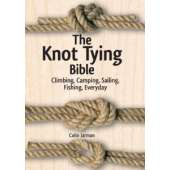 The Knot Tying Bible: Climbing, Camping, Sailing, Fishing, Everyday