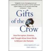 Birding :Gifts of the Crow: How Perception, Emotion, and Thought Allow Smart Birds to Behave Like Humans