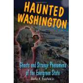 Haunted Washington: Ghosts and Strange Phenomena of the Evergreen State