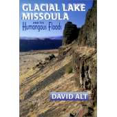 Glacial Lake Missoula and Its Humongous Floods