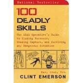 100 Deadly Skills: The SEAL Operative's Guide to Eluding Pursuers, Evading Capture, and Surviving Any Dangerous Situation