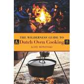 The Wilderness Guide to Dutch Oven Cooking