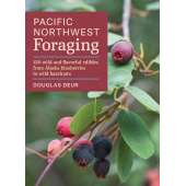 Pacific Northwest Foraging: 120 Wild and Flavorful Edibles from Alaska Blueberries to Wild Hazelnuts