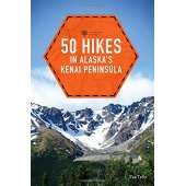 Alaska and British Columbia Travel & Recreation :50 Hikes in Alaska's Kenai Peninsula (2nd Edition)
