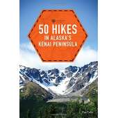 50 Hikes in Alaska's Kenai Peninsula (2nd Edition)