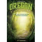 Oregon Myths and Legends: The True Stories behind History's Mysteries